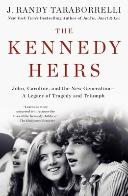 The Kennedy Heirs: John, Caroline, and the New Generation - A Legacy of Tragedy and Triumph by Taraborrelli, J. Randy
