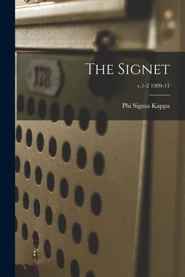 The Signet; v.1-2 1909-11 by Phi Sigma Kappa
