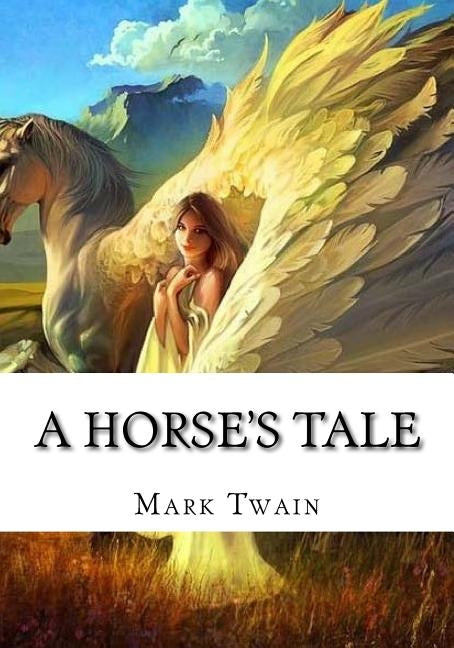 A Horse's Tale by Twain, Mark
