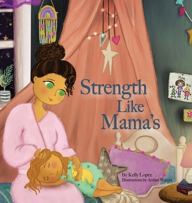 Strength Like Mama's by Lopez, Kelly G.