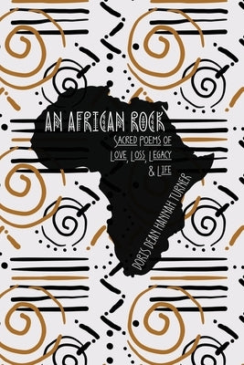 An African Rock: Sacred Poems of Love, Loss, Legacy & Life by Turner, Doris Dean Hannah