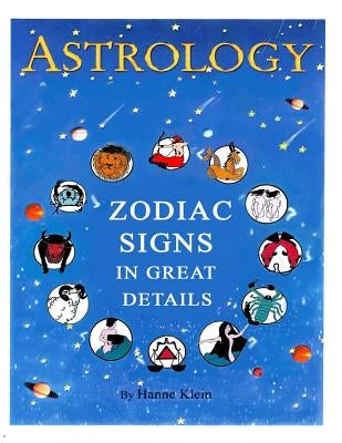 The Zodiac Signs: The Zodiac Signs In Great Details by Klein, Hanne