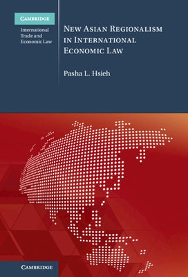 New Asian Regionalism in International Economic Law by Hsieh, Pasha L.