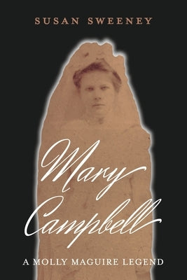 Mary Campbell a Molly Maguire Legend by Sweeney, Susan