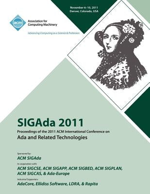 SIGAda 2011 Proceedings of the 2011 ACM Conference on Ada and Related Technologies by Sigada 11 Conference Committee