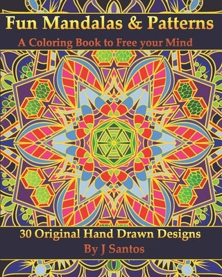 Fun Mandalas & Patterns: A Coloring Book to Free your Mind by Santos, J.
