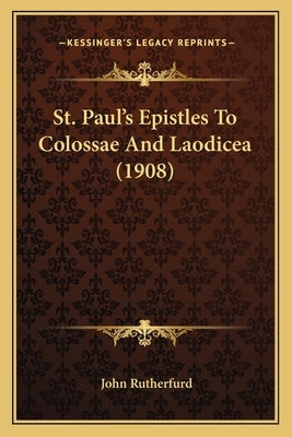 St. Paul's Epistles To Colossae And Laodicea (1908) by Rutherfurd, John