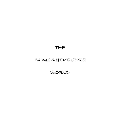 The Somewhere Else World by Rogosin, Joel