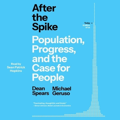 After the Spike: Population, Progress, and the Case for People by Spears, Dean