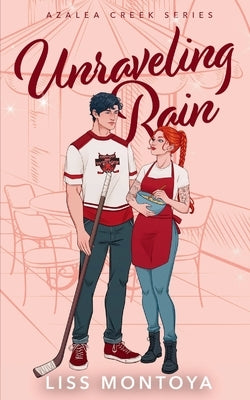 Unraveling Rain: A Small Town, Who Hurt You, Sports Romance. by Montoya, Liss