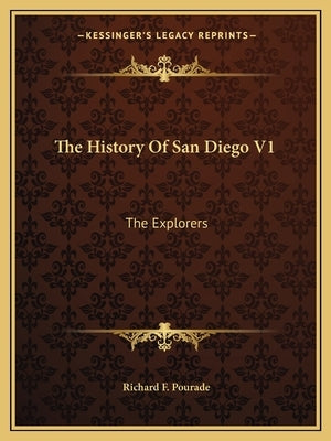 The History Of San Diego V1: The Explorers by Pourade, Richard F.