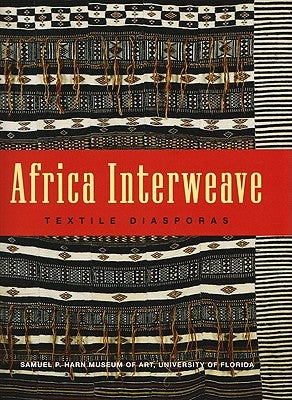 Africa Interweave: Textile Diasporas by Cooksey, Susan