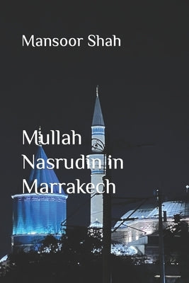 Mullah Nasrudin in Marrakech by Shah, Mansoor
