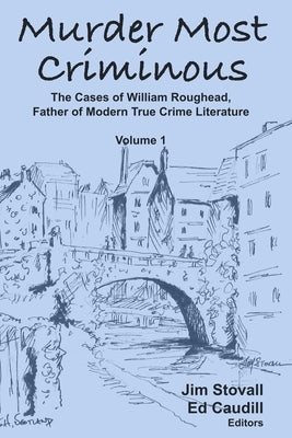 Murder Most Criminous: The Cases of William Roughead, Father of Modern True Crime Literature by Stovall