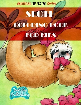 Sloth Coloring Book for Kids: A Fun Sloth Coloring Book for toddlers With Yoga Sloth, Fun Sloth, Lazy and sleepy sloth and Silly Sloth - Perfect for by Publishing, Teal Sky