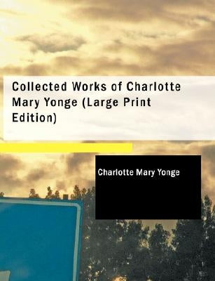 Collected Works of Charlotte Mary Yonge by Yonge, Charlotte Mary