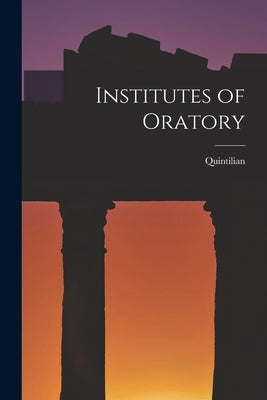 Institutes of Oratory by Quintilian