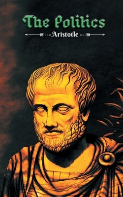 The Politics: Aristotle's philosophy on "Man" as a "political animal" by Aristotle
