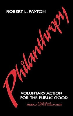 Philanthropy: Voluntary Action for the Public Good by Payton, Robert L.