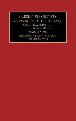 Current Perspectives on Aging and the Life Cycle, Volume 3: Personal History Through the Life Course by Unruh, Gail