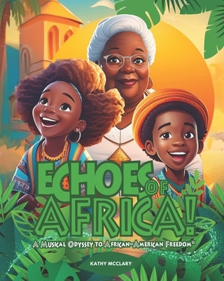 Echoes of Africa: A Musical Odyssey to African-American Freedom by McClary, Kathleen