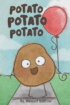 Potato Potato Potato: Super silly potatoes doing super silly things by Bastow, Melissa