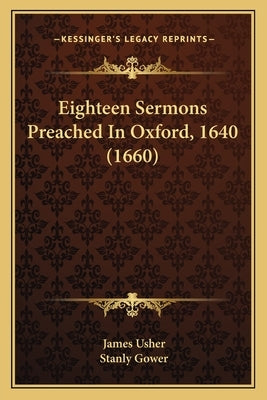 Eighteen Sermons Preached in Oxford, 1640 (1660) by Usher, James