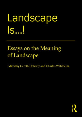 Landscape Is...!: Essays on the Meaning of Landscape by Doherty, Gareth