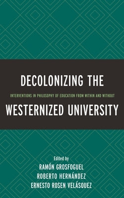 Decolonizing the Westernized University: Interventions in Philosophy of Education from Within and Without by Santos, Boaventura De Sousa