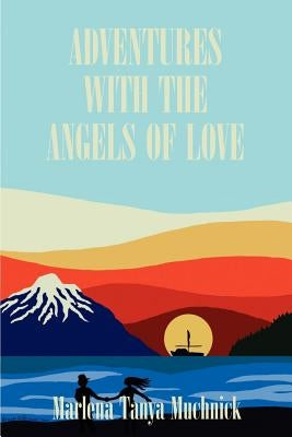 Adventures with the Angels of Love by Muchnick, Marlena T.