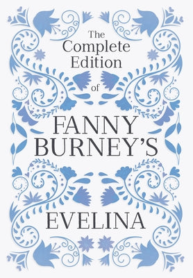 The Complete Edition of Fanny Burney's Evelina: or, The History of a Young Lady's Entrance into the World by Burney, Fanny