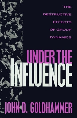 Under the Influence by Goldhammer, John D.