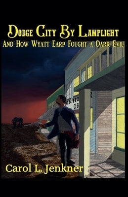 Dodge City By Lamplight by Jenkner, Carol L.