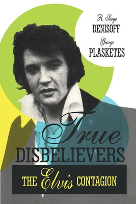 True Disbelievers: Elvis Contagion by Plasketes, George