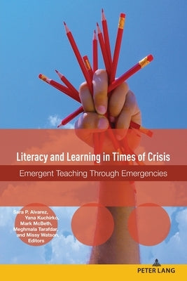 Literacy and Learning in Times of Crisis: Emergent Teaching Through Emergencies by Horning, Alice S.