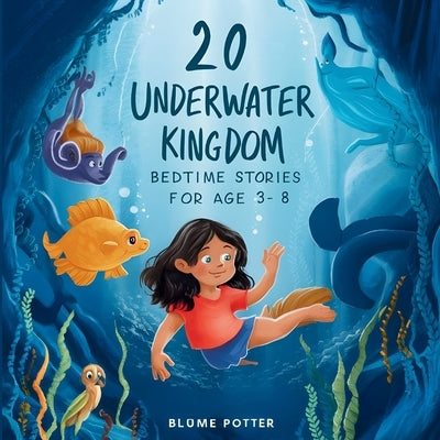 20 Underwater Kingdom Bedtime Stories For Kids Age 3 - 8 by Potter, Blume