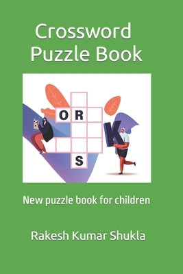 Crossword Puzzle Book: New puzzle book for children by Shukla, Rakesh Kumar