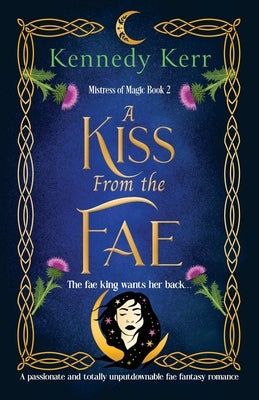A Kiss from the Fae: A passionate and totally unputdownable fae fantasy romance by Kerr, Kennedy