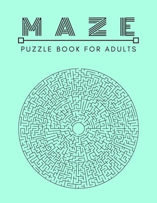 Maze Puzzle Book: For Adults Activity workbook for Girls Boys, 100 Moderate to Challenging Puzzles. by Publisher, Lisa