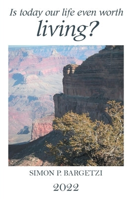 Is Today Our Life Even Worth Living? by Bargetzi, Simon P.