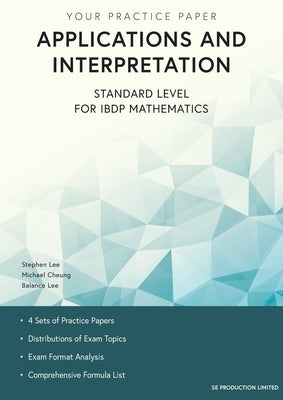 Applications and Interpretation Standard Level for IBDP Mathematics: Your Practice Paper by Lee, Stephen