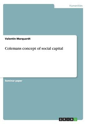 Colemans concept of social capital by Marquardt, Valentin