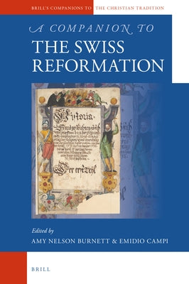 A Companion to the Swiss Reformation by Burnett, Amy Nelson