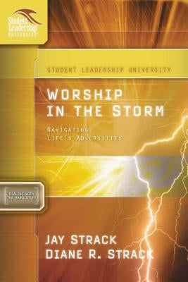 The Worship in the Storm: Navigating Life's Adversities by Strack, Jay