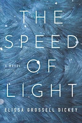 The Speed of Light by Grossell Dickey, Elissa