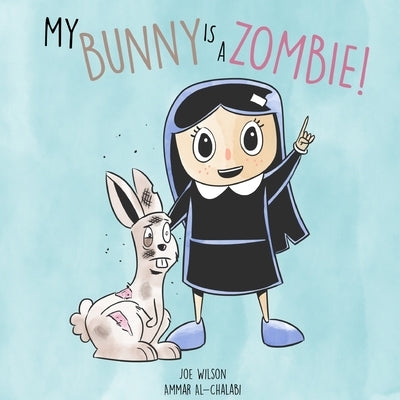 My Bunny is a Zombie! by Wilson, Joe
