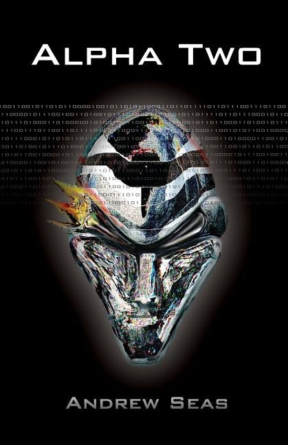 Alpha Two: True Near Future Cyberpunk Where Hacker, Helix Carone, Is Fed Snippets of Information Via the Virtual World, the Neura by Seas, Andrew