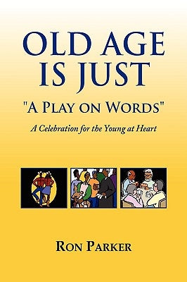 Old Age is Just ''A Play on Words'' by Parker, Ron
