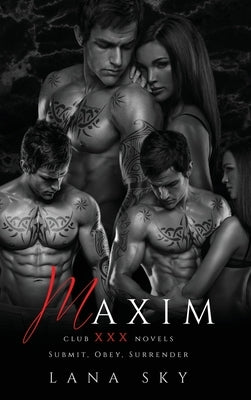 Maxim: The Complete Trilogy: A Dark Billionaire Romance: Submit, Obey, & Surrender by Sky, Lana