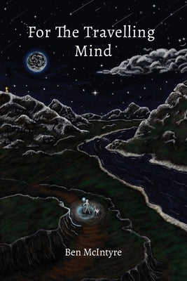 For the Travelling Mind: Short Stories, Poems and Thoughts by McIntyre, Ben
